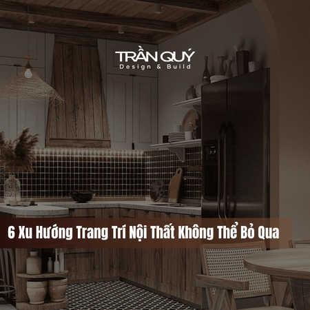 6 Xu Hướng Trang Trí Nội Thất Không Thể Bỏ Qua