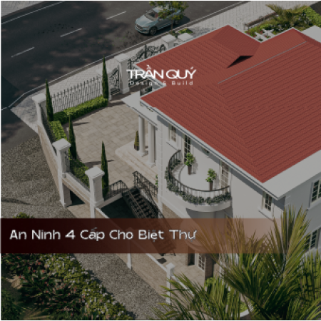 An Ninh 4 Cấp Cho Biệt Thự: Giải Pháp Kỹ Thuật Bảo Vệ Gia Đình 24/7