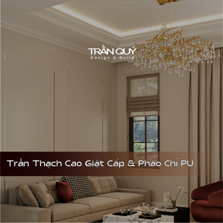 Trần Thạch Cao Giật Cấp & Phào Chỉ PU: Tuyệt Tác Nghệ Thuật Hay 